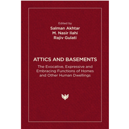 Attics and Basements: The Evocative, Expressive and Embracing Functions of Homes and Other Human Dwellings – by Salman Akhtar (Editor), M. Nasir Ilahi (Editor), Rajiv Gulati (Editor)