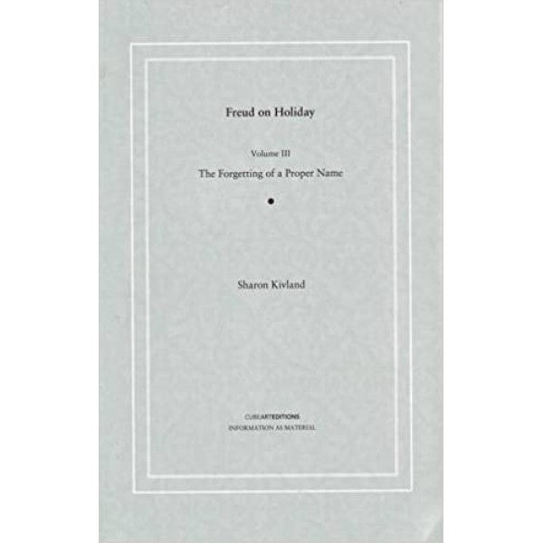 Freud on Holiday Vol.3 The Forgetting of a Proper Name - Sharon Kivland