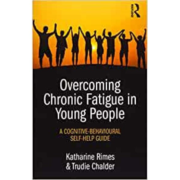 Overcoming Chronic Fatigue in Young People - Katharine Rimes, Trudie Chalder