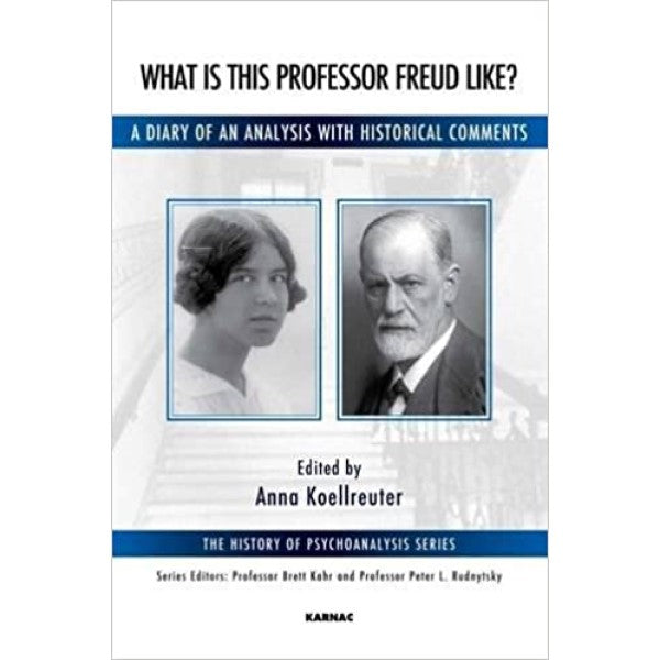 What is this Professor Freud Like?: A Diary of an Analysis with Historical Comments - ed. Anna Koellreuter
