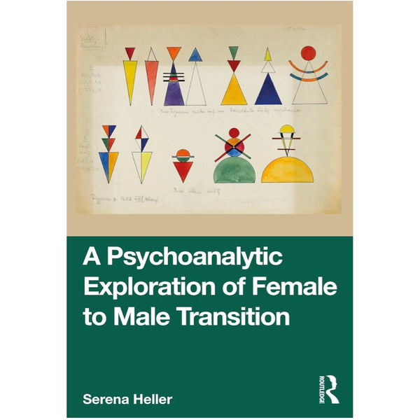 A Psychoanalytic Exploration of Female to Male Transition - Serena Heller