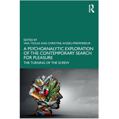 A Psychoanalytic Exploration of the Contemporary Search for Pleasure: The Turning of the Screw - ed. by Via Tsolas and Christine Anzieu-Premmereur