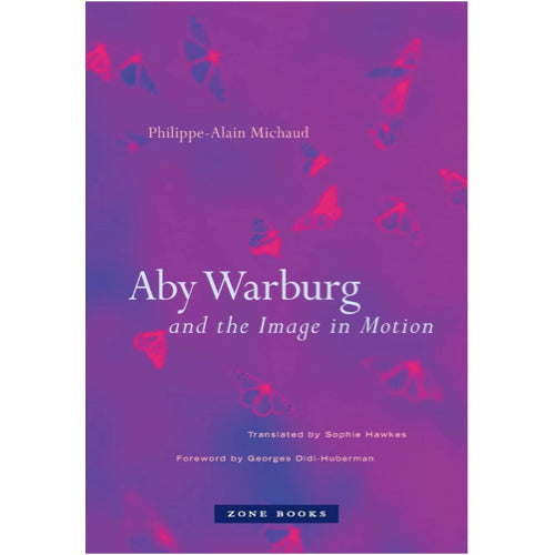 Aby Warburg and the Image in Motion – Philippe-Alain Michaud