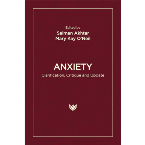 Anxiety: Clarification, Critique and Update - ed. Salman Akhtar and Mary Kay O'Neil