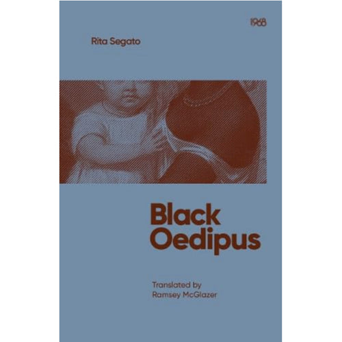 Black Oedipus: Coloniality and the Foreclosure of Gender and Race – Rita Segato (Author), Ramsey McGlazer (Translator)