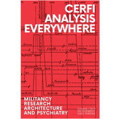 CERFI Analysis Everywhere. Militancy, Research, Architecture and Psychiatry  - Susana Caló and Godofredo Enes Pereira