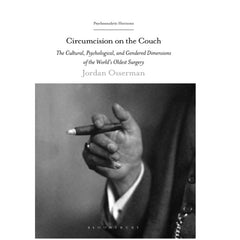 Circumcision on the Couch: The Cultural, Psychological, and Gendered Dimensions of the World's Oldest Surgery - Jordan Osserman