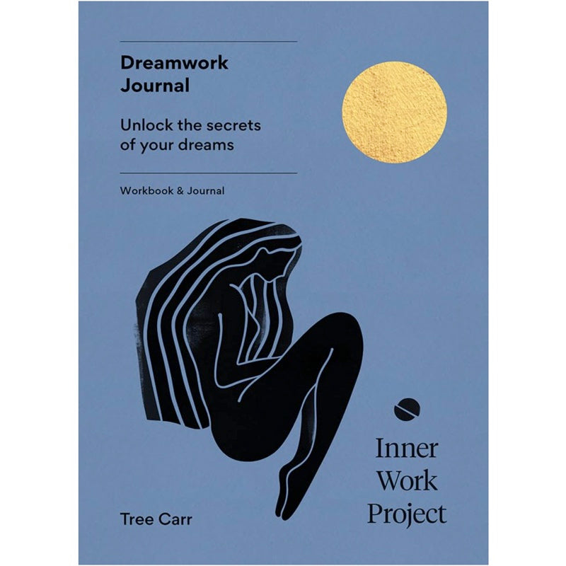 Dreamwork Journal: Unlock the Secrets of Your Dreams by Tree Carr