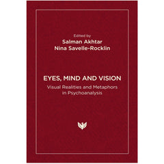 Eyes, Mind and Vision: Visual Realities and Metaphors in Psychoanalysis - ed. by Salman Akhtar and Nina Savelle-Rocklin

