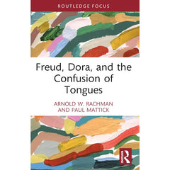 Freud, Dora, and the Confusion of Tongues - Arnold W. Rachman, Paul Mattick