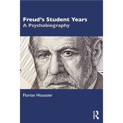 Freud's Student Years: A Psychobiography - Florian Houssier