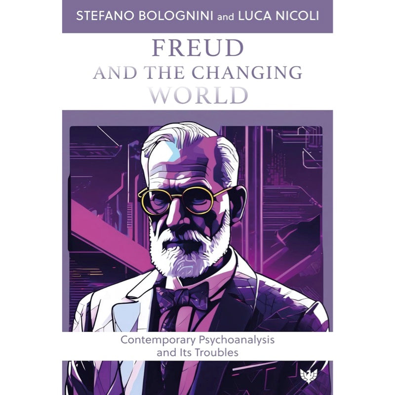 Freud and the Changing World: Contemporary Psychoanalysis and Its Troubles - Stefano Bolognini, Luca Nicoli 