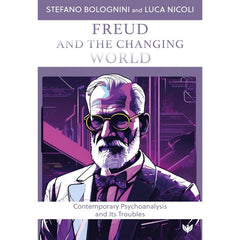 Freud and the Changing World: Contemporary Psychoanalysis and Its Troubles - Stefano Bolognini, Luca Nicoli 