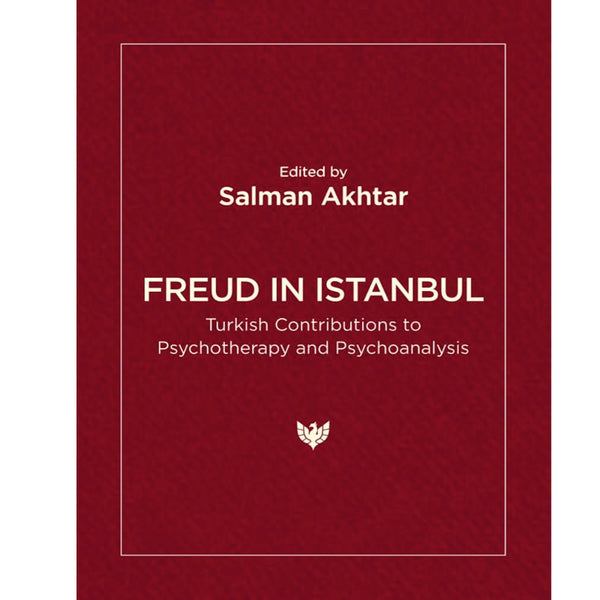 Freud in Istanbul: Turkish Contributions to Psychotherapy and Psychoanalysis Paperback –  ed. Salman Akhtar