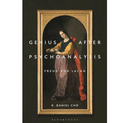Genius After Psychoanalysis: Freud and Lacan - K. Daniel Cho