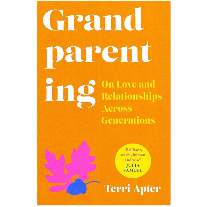 Grandparenting: On Love and Relationships Across Generations -  Dr. Terri Apter