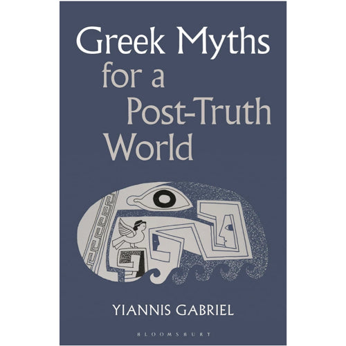 Greek Myths for a Post-Truth World - Yiannis Gabriel