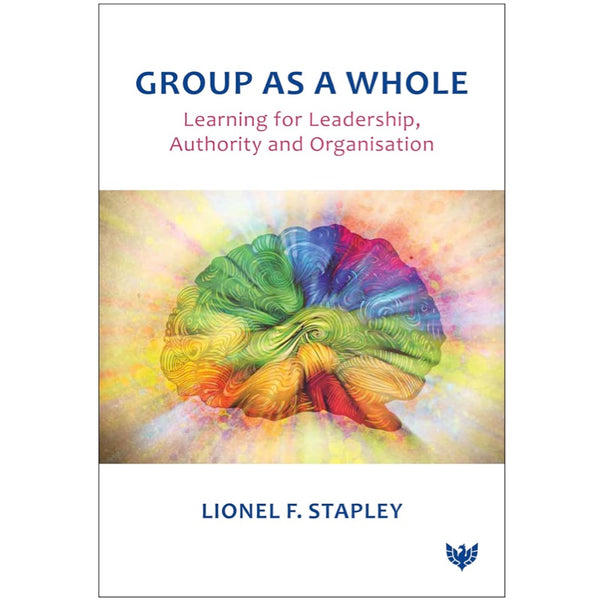 Group as a Whole: Learning for Leadership, Authority and Organisation -  Lionel F. Stapley