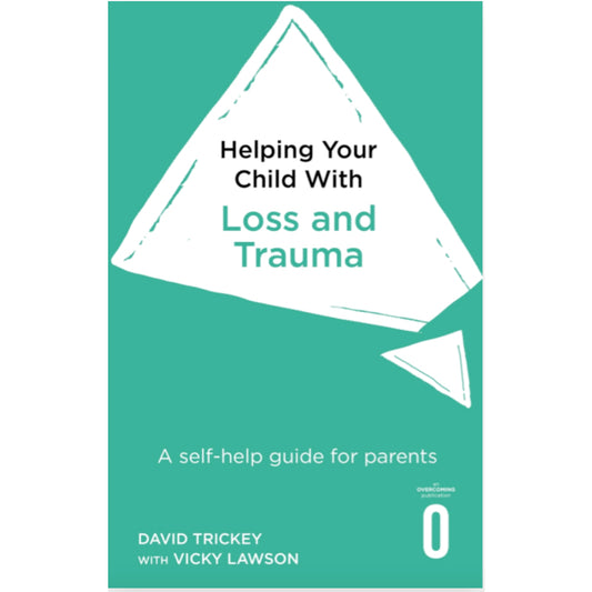Helping Your Child with Loss and Trauma - David Trickey and  Vicky Lawson 