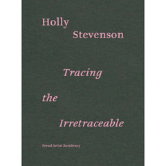 Holly Stevenson: Tracing the Irretraceable  - Exhibition Catalogue