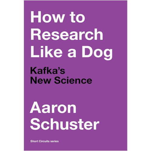 How to Research Like a Dog: Kafka’s New Science - Aaron Schuster
