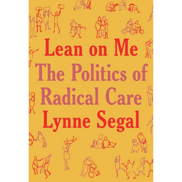 Lean on Me: A Politics of Radical Care - Lynne Segal