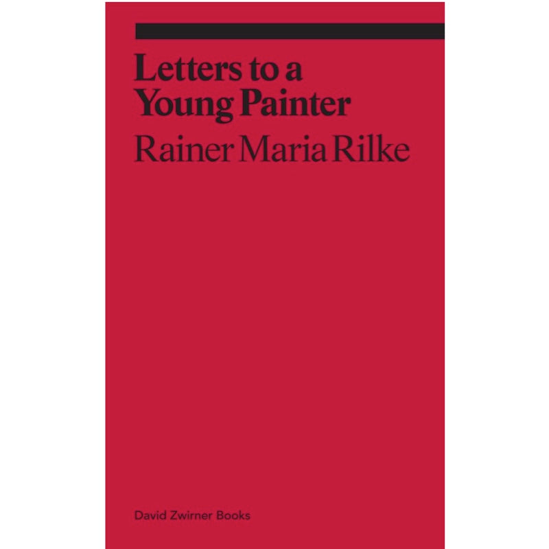 Letters to a Very Young Painter: Rainer Maria Rilke