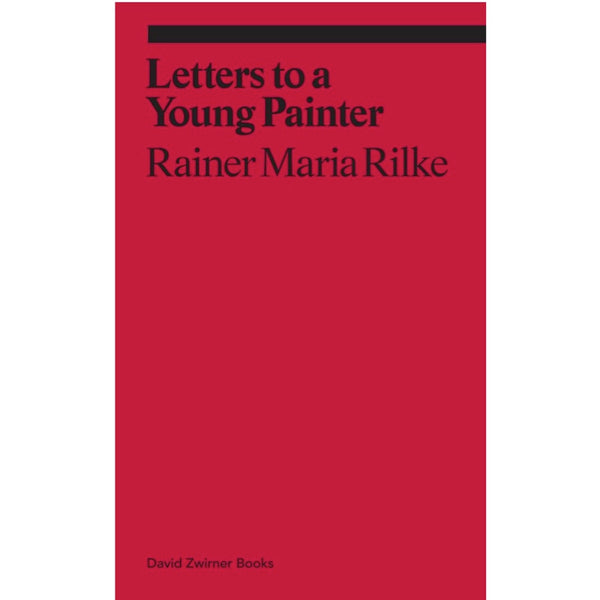 Letters to a Very Young Painter: Rainer Maria Rilke