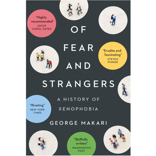 Of Fear and Strangers: A History of Xenophobia - George Makari