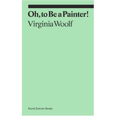 Oh, To Be a Painter! - Virginia Woolf