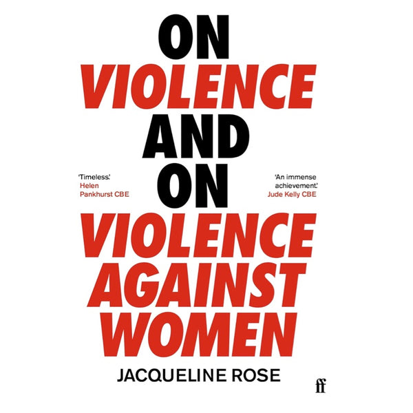 On Violence and On Violence Against Women -  Jacqueline Rose