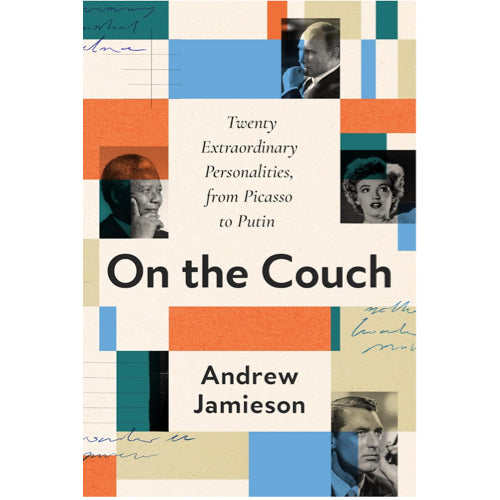 On the Couch: Twenty Extraordinary Personalities, from Picasso to Putin  –  Andrew Jamieson