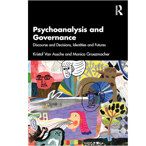 Psychoanalysis and Governance: Discourse and Decisions, Identities and Futures - Kristof Van Assche and Monica Gruezmacher