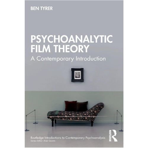 Psychoanalytic Film Theory: A Contemporary Introduction (Routledge Introductions to Contemporary Psychoanalysis) - Ben Tyrer 