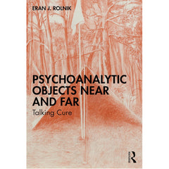 Psychoanalytic Objects Near and Far: Talking Cure - Eran J. Rolnik