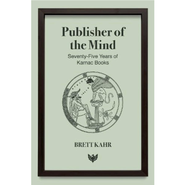 Publisher of the Mind: Seventy-Five Years of Karnac Books - Brett Kahr