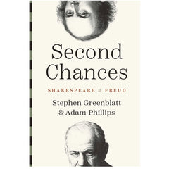 Second Chances: Shakespeare and Freud -  Stephen Greenblatt, Adam Phillips 