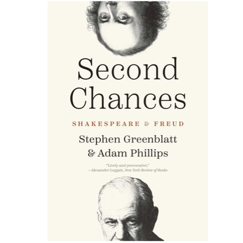 Second Chances: Shakespeare and Freud - Stephen Greenblatt and Adam Phillips