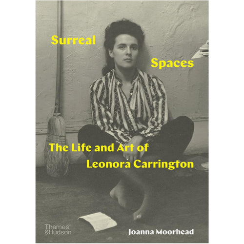 Surreal Spaces: The Life and Art of Leonora Carrington - Joanna Moorhead