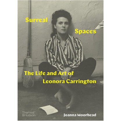 Surreal Spaces: The Life and Art of Leonora Carrington - Joanna Moorhead
