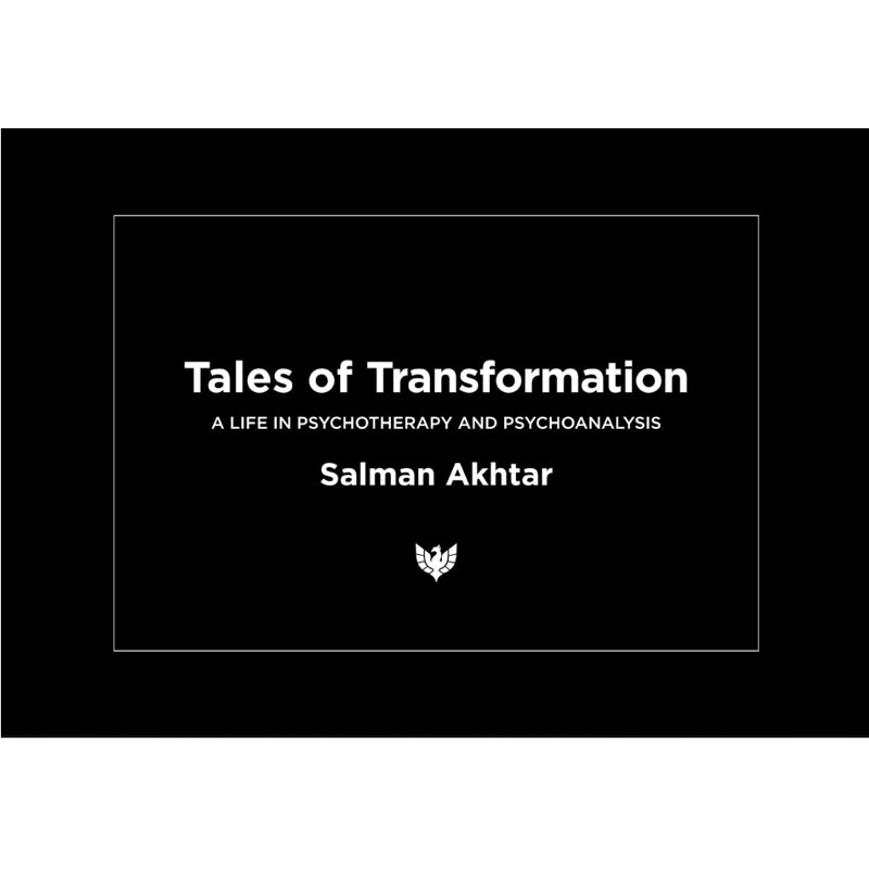 Tales of Transformation: A Life in Psychotherapy and Psychoanalysis - Salman Akhtar 
