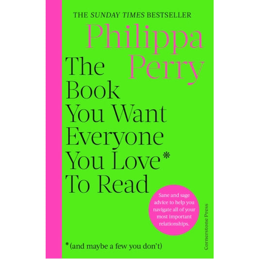The Book You Want Everyone You Love* To Read *(and maybe a few you don’t) - Philippa Perry