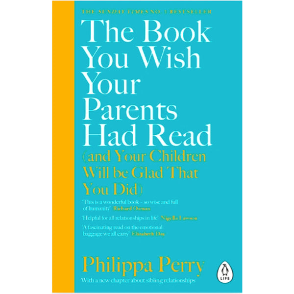 The Book You Wish Your Parents Had Read (and Your Children Will Be Glad That You Did) - Philippa Perry