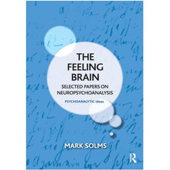 The Feeling Brain: Selected Papers on Neuropsychoanalysis - Mark Solms