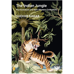 The Indian Jungle: Psychoanalysis and Non-Western Civilizations - Sudhir Kakar