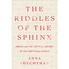 The Riddles of the Sphinx: Inheriting the Feminist History of the Crossword Puzzle - Anna Shechtman