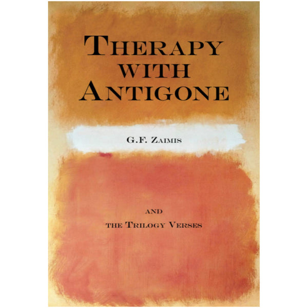 Therapy with Antigone: and the Trilogy Verses - G. F. Zaimis