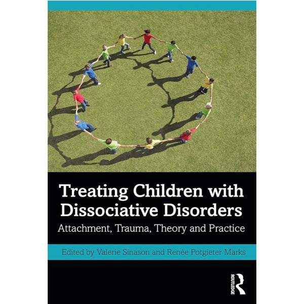 Treating Children with Dissociative Disorders: Attachment, Trauma, Theory and Practice - Valerie Sinason, Renée Potgieter Marks
