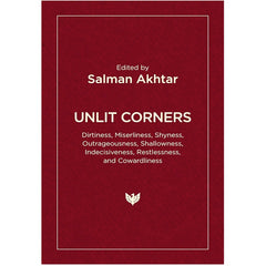 Unlit Corners: Dirtiness, Miserliness, Shyness, Outrageousness, Shallowness, Indecisiveness, Restlessness, and Cowardliness - Salman Akhtar