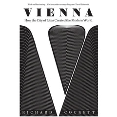 Vienna: How the City of Ideas Created the Modern World - Richard Cockett